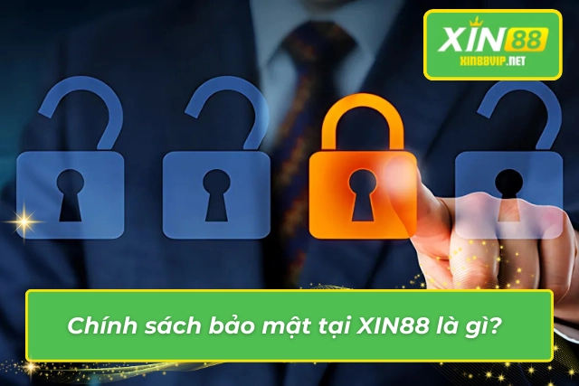 Chính Sách Bảo Mật XIN88 - Cam Kết An Toàn Mọi Dữ Liệu Chính sách bảo vệ thông tin người chơi
