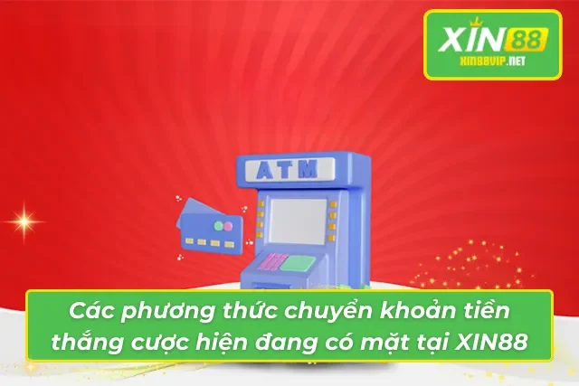 Cách Rút Tiền Xin88 Nhanh Chóng Và An Toàn Nhất Hiện Nay 03 phương thức rút tiền hiện có mặt tại hệ thống XIN88