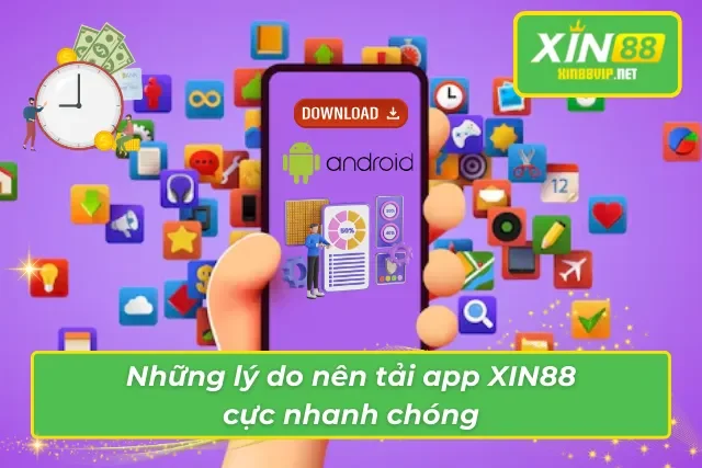 Tải App XIN88 – Bước Chân Vào Thế Giới Giải Trí Đổi Thưởng Hàng Đầu Những lý do mà bạn nên cài đặt XIN88