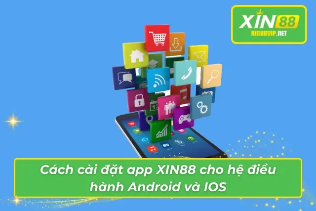 Tải App XIN88 – Bước Chân Vào Thế Giới Giải Trí Đổi Thưởng Hàng Đầu Cài đặt XIN88 cho Android và iOS