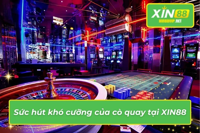Roulette XIN88: Hành Trình Chinh Phục Cò Quay Đầy Kịch Tính Điểm nổi bật trong trải nghiệm cò quay tại nhà cái XIN88
