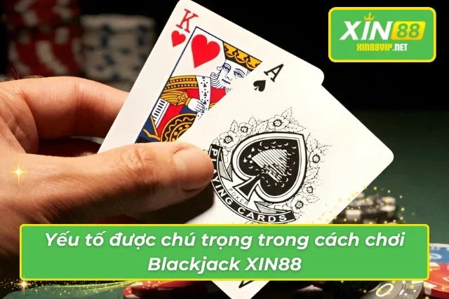 Xì Dách XIN88: Game Bài Đấu Trí Săn Thưởng Không Giới Hạn Lối chơi đầy lôi cuốn của Blackjack XIN88