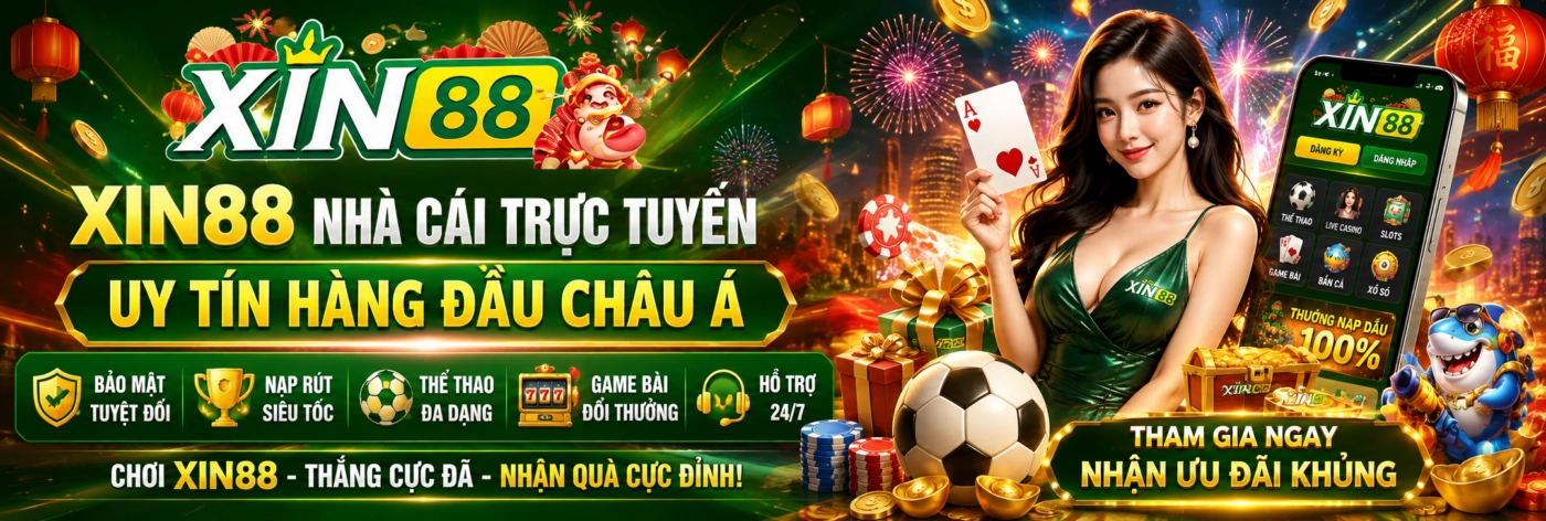XIN88 - Link Vào Nhà Cái XIN88.COM Chính Thức | Đăng Ký +88K XIN88 - Nhà Cái Trực Tuyến Uy Tín Hàng Đầu Châu Á